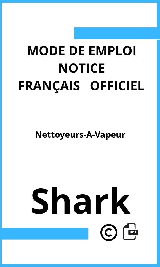 Mode d'emploi four Nettoyeurs-A-Vapeur Shark Français